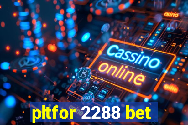 pltfor 2288 bet